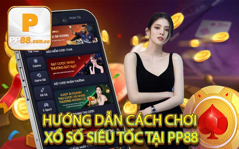 Hướng dẫn cách chơi xổ số siêu tốc tại PP88